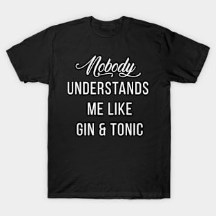 Nobody understands me like Gin & Tonic funny T-Shirt